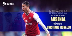 Bên trong câu chuyện Arsenal vồ hụt Cristiano Ronaldo (Phần 2)